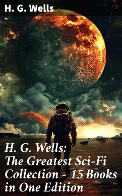 H. G. Wells: The Greatest Sci-Fi Collection - 15 Books in One Edition (eBook, ePUB) - Wells, H. G.