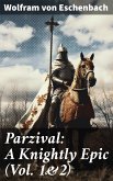 Parzival: A Knightly Epic (Vol. 1&2) (eBook, ePUB)