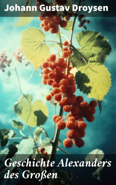 Geschichte Alexanders des Großen (eBook, ePUB) Geschichte Alexanders des Großen (eBook, ePUB)