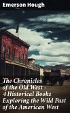 The Chronicles of the Old West - 4 Historical Books Exploring the Wild Past of the American West (eBook, ePUB)