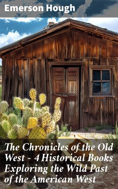 The Chronicles of the Old West - 4 Historical Books Exploring the Wild Past of the American West (eBook, ePUB) - Hough, Emerson