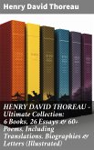 HENRY DAVID THOREAU - Ultimate Collection: 6 Books, 26 Essays & 60+ Poems, Including Translations. Biographies & Letters (Illustrated) (eBook, ePUB)