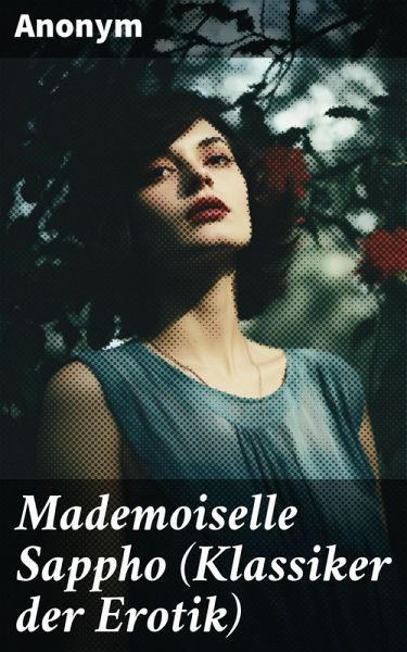 Mademoiselle Sappho (Klassiker der Erotik) (eBook, ePUB) Mademoiselle Sappho (Klassiker der Erotik) (eBook, ePUB)