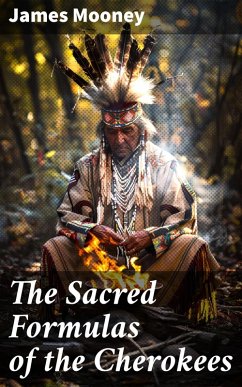 The Sacred Formulas of the Cherokees (eBook, ePUB) - Mooney, James