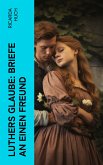 Luthers Glaube: Briefe an einen Freund (eBook, ePUB)