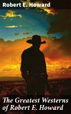 The Greatest Westerns of Robert E. Howard (eBook, ePUB)