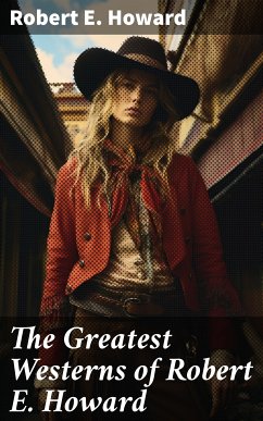 The Greatest Westerns of Robert E. Howard (eBook, ePUB) - Howard, Robert E.