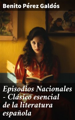 Episodios Nacionales - Clásico esencial de la literatura española (eBook, ePUB) - Pérez Galdós, Benito