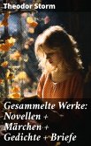 Gesammelte Werke: Novellen + Märchen + Gedichte + Briefe (eBook, ePUB)