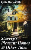 Slavery's Pleasant Homes & Other Tales (eBook, ePUB)