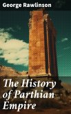 The History of Parthian Empire (eBook, ePUB)