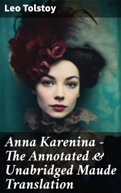 Anna Karenina - The Annotated & Unabridged Maude Translation (eBook, ePUB) - Tolstoy, Leo