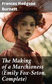The Making of a Marchioness (Emily Fox-Seton, Complete) (eBook, ePUB)
