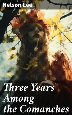 Three Years Among the Comanches (eBook, ePUB) - Lee, Nelson