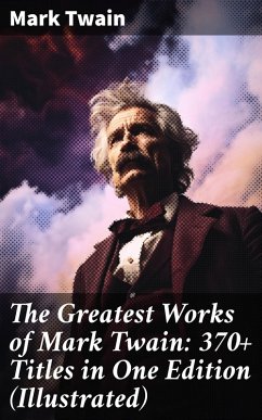 The Greatest Works of Mark Twain: 370+ Titles in One Edition (Illustrated) (eBook, ePUB) - Twain, Mark
