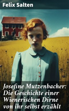 Josefine Mutzenbacher: Die Geschichte einer Wienerischen Dirne von ihr selbst erzählt (eBook, ePUB) - Salten, Felix