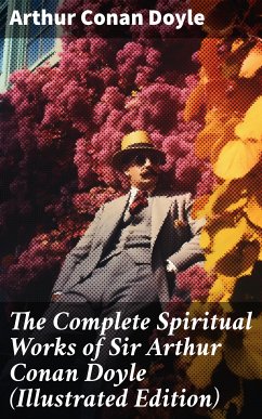 The Complete Spiritual Works of Sir Arthur Conan Doyle (Illustrated Edition) (eBook, ePUB) - Doyle, Arthur Conan