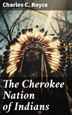 The Cherokee Nation of Indians (eBook, ePUB) - Royce, Charles C.