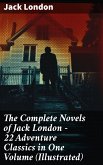 The Complete Novels of Jack London – 22 Adventure Classics in One Volume (Illustrated) (eBook, ePUB)