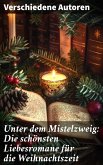 Unter dem Mistelzweig: Die schönsten Liebesromane für die Weihnachtszeit (eBook, ePUB)