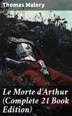 Le Morte d'Arthur (Complete 21 Book Edition) (eBook, ePUB)