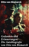 Gedanken und Erinnerungen: Die Autobiografie von Otto von Bismarck (eBook, ePUB)