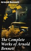 The Complete Works of Arnold Bennett (eBook, ePUB)