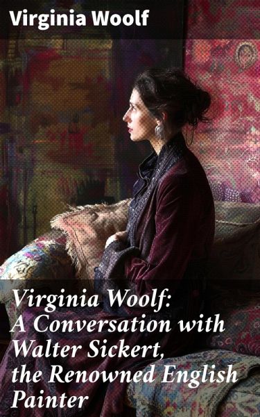 Virginia Woolf: A Conversation with Walter Sickert, the Renowned English Painter (eBook, ePUB)
