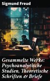 Gesammelte Werke: Psychoanalytische Studien, Theoretische Schriften & Briefe (eBook, ePUB)
