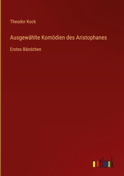 Ausgewählte Komödien des Aristophanes - Kock, Theodor