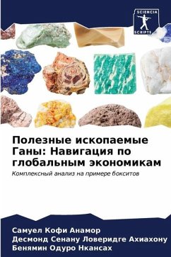 Poleznye iskopaemye Gany: Nawigaciq po global'nym äkonomikam - Anamor, Samuel Kofi;Ahiahonu, Desmond Senanu Loweridge;Nkansah, Benqmin Oduro