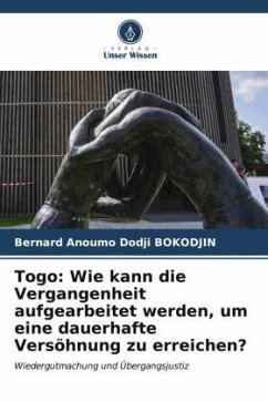 Togo: Wie kann die Vergangenheit aufgearbeitet werden, um eine dauerhafte Versöhnung zu erreichen? - Bokodjin, Bernard Anoumo Dodji