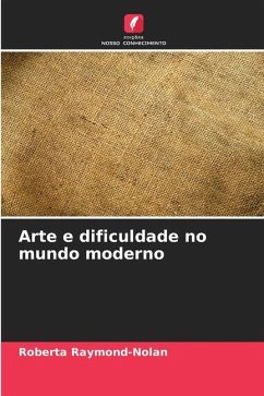 Arte e dificuldade no mundo moderno - Raymond-Nolan, Roberta