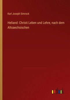 Heliand: Christi Leben und Lehre, nach dem Altsaechsischen - Simrock, Karl Joseph