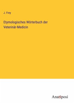 Etymologisches Wörterbuch der Veterinär-Medicin - Frey, J.