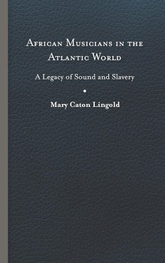 African Musicians in the Atlantic World - Lingold, Mary Caton