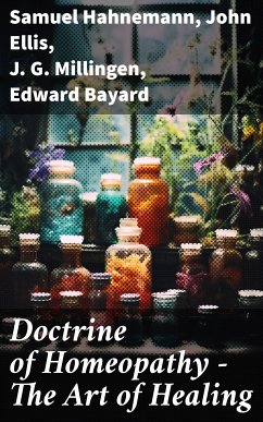 Doctrine of Homeopathy – The Art of Healing (eBook, ePUB) - Hahnemann, Samuel; Ellis, John; Millingen, J. G.; Bayard, Edward