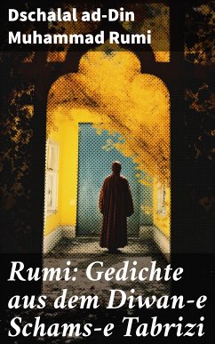 Rumi: Gedichte aus dem Diwan-e Schams-e Tabrizi (eBook, ePUB) - Rumi, Dschalal ad-Din Muhammad