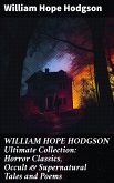 WILLIAM HOPE HODGSON Ultimate Collection: Horror Classics, Occult & Supernatural Tales and Poems (eBook, ePUB)