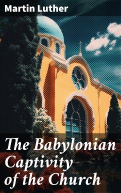 The Babylonian Captivity of the Church (eBook, ePUB) - Luther, Martin