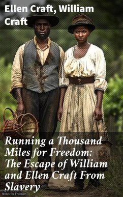 Running a Thousand Miles for Freedom: The Escape of William and Ellen Craft From Slavery (eBook, ePUB) - Craft, Ellen; Craft, William