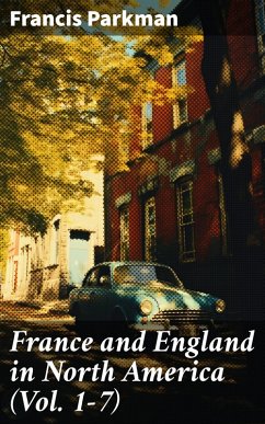 France and England in North America (Vol. 1-7) (eBook, ePUB) - Parkman, Francis