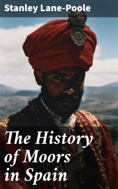 The History of Moors in Spain (eBook, ePUB) - Lane-Poole, Stanley
