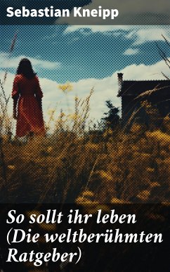 So sollt ihr leben (Die weltberühmten Ratgeber) (eBook, ePUB) - Kneipp, Sebastian