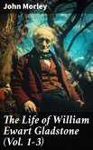The Life of William Ewart Gladstone (Vol. 1-3) (eBook, ePUB)