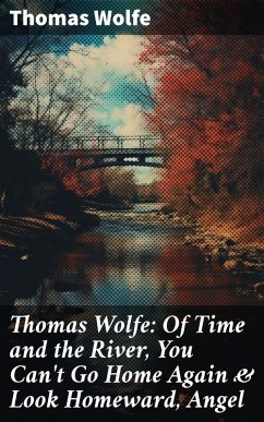 Thomas Wolfe: Of Time and the River, You Can't Go Home Again & Look Homeward, Angel (eBook, ePUB) - Wolfe, Thomas