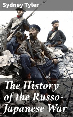 The History of the Russo-Japanese War (eBook, ePUB) - Tyler, Sydney