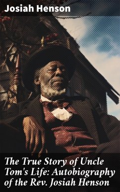 The True Story of Uncle Tom's Life: Autobiography of the Rev. Josiah Henson (eBook, ePUB) - Henson, Josiah