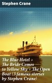 The Blue Hotel + The Bride Comes to Yellow Sky + The Open Boat (3 famous stories by Stephen Crane) (eBook, ePUB)