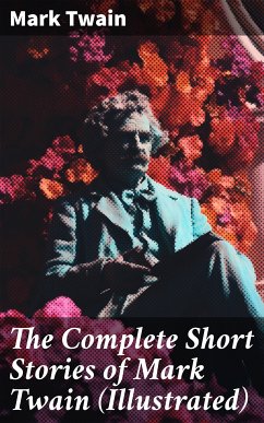 The Complete Short Stories of Mark Twain (Illustrated) (eBook, ePUB) - Twain, Mark